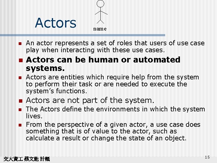 Actors n n name An actor represents a set of roles that users of