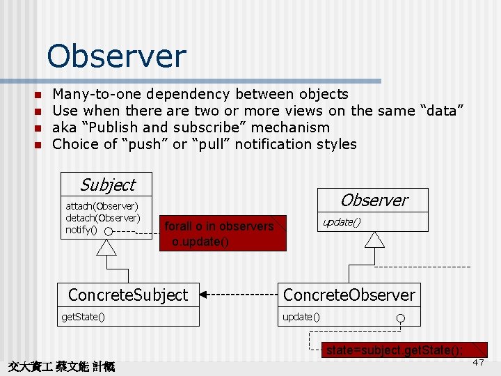 Observer n n Many-to-one dependency between objects Use when there are two or more