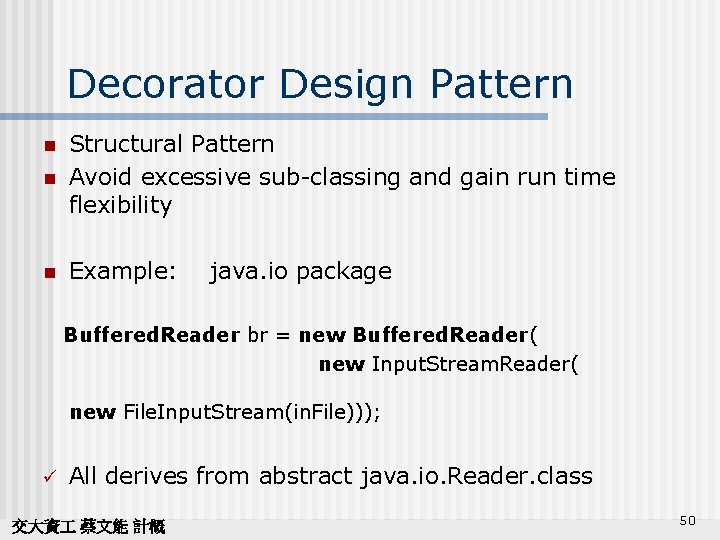 Decorator Design Pattern n Structural Pattern Avoid excessive sub-classing and gain run time flexibility