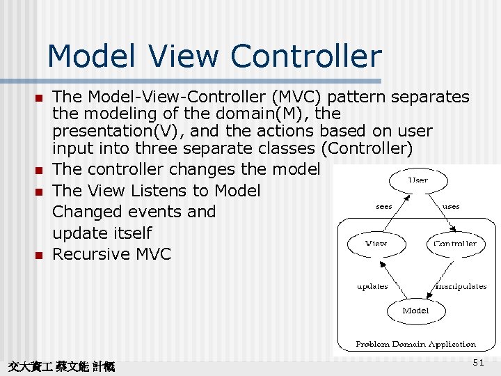 Model View Controller n n The Model-View-Controller (MVC) pattern separates the modeling of the