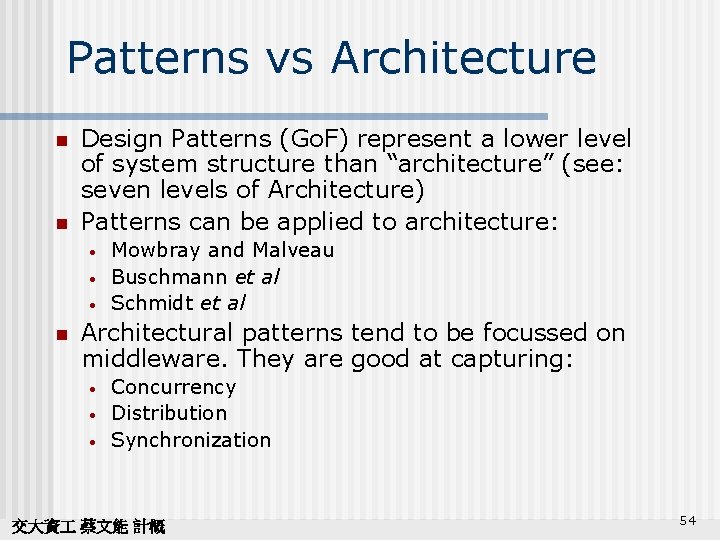 Patterns vs Architecture n n Design Patterns (Go. F) represent a lower level of