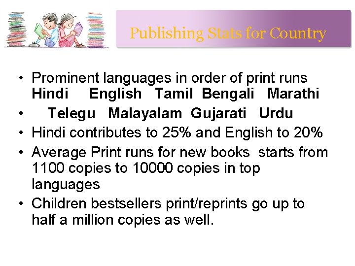 Publishing Stats for Country • Prominent languages in order of print runs Hindi English