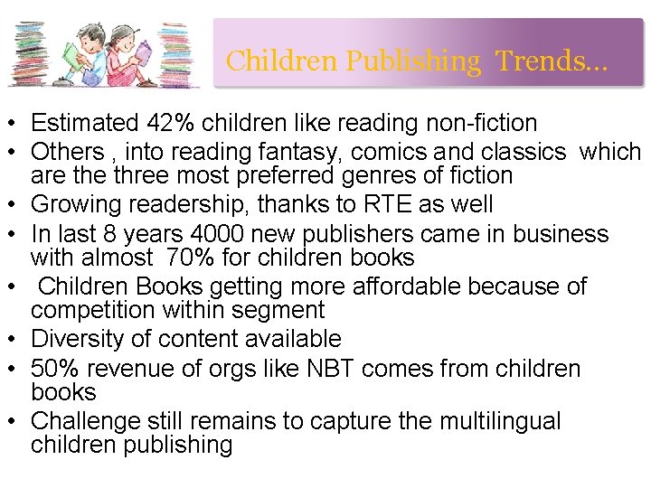 Children Publishing Trends… • Estimated 42% children like reading non-fiction • Others , into