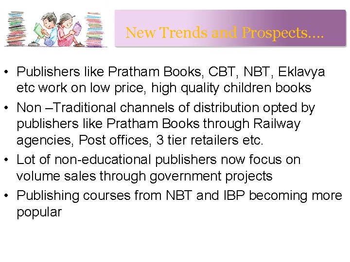 New Trends and Prospects…. • Publishers like Pratham Books, CBT, NBT, Eklavya etc work