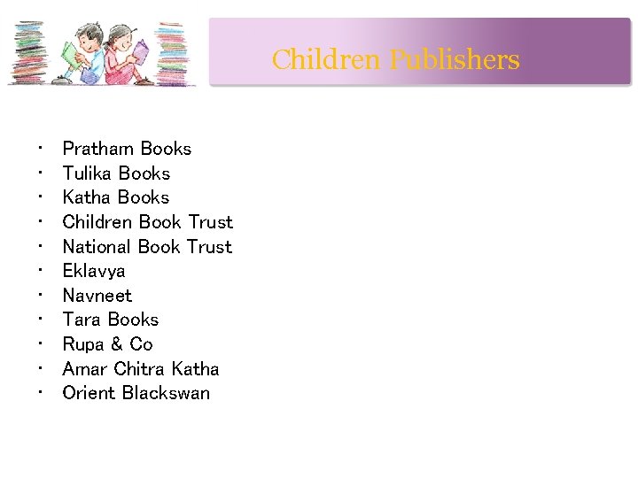 Children Publishers • • • Pratham Books Tulika Books Katha Books Children Book Trust