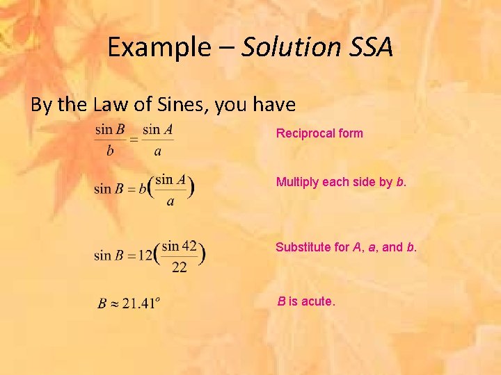 Example – Solution SSA By the Law of Sines, you have Reciprocal form Multiply