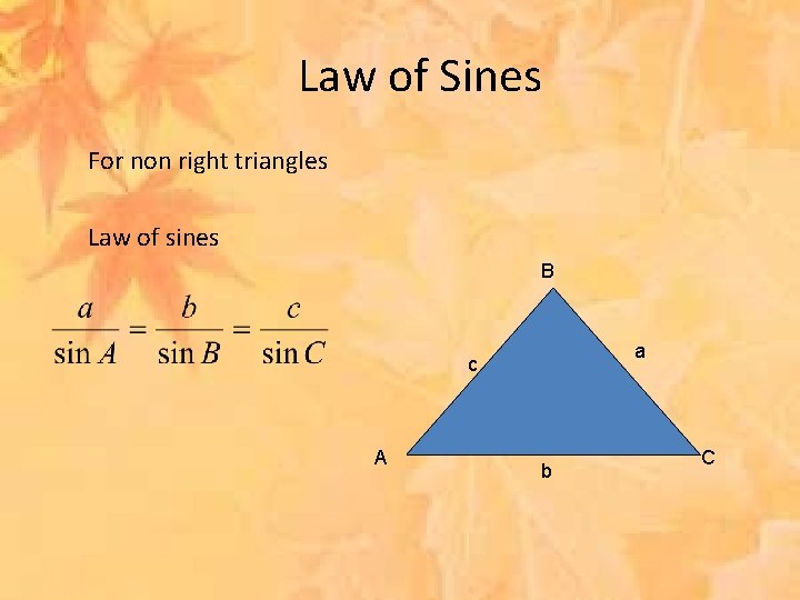 Law of Sines For non right triangles Law of sines B a c A