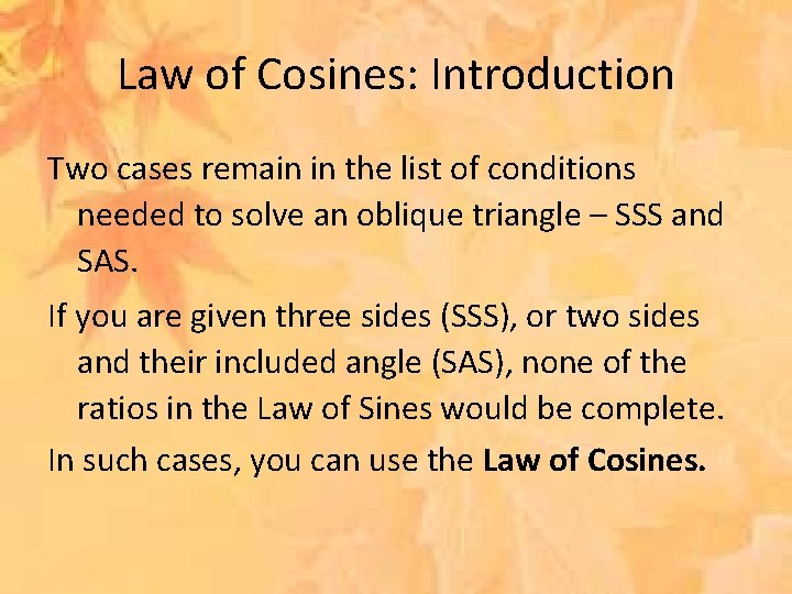 Law of Cosines: Introduction Two cases remain in the list of conditions needed to