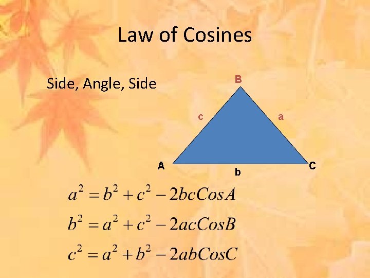 Law of Cosines Side, Angle, Side B c A a b C 
