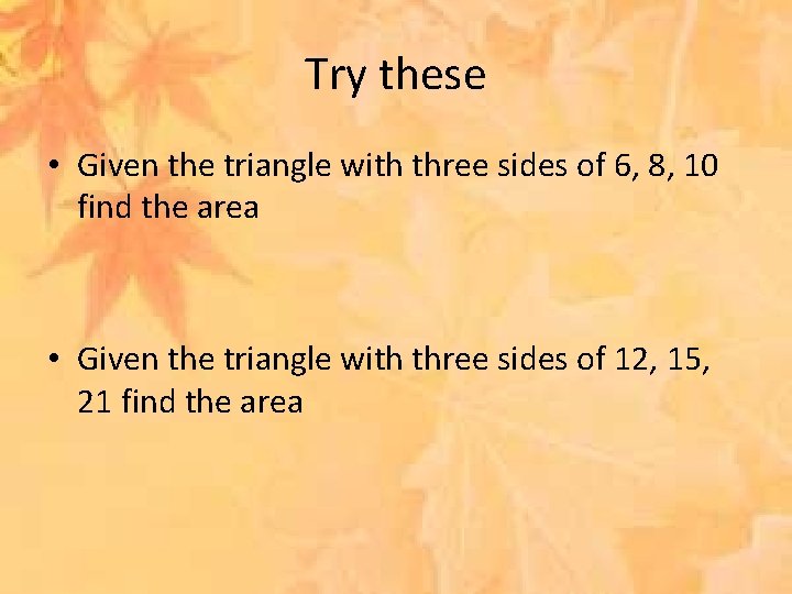 Try these • Given the triangle with three sides of 6, 8, 10 find