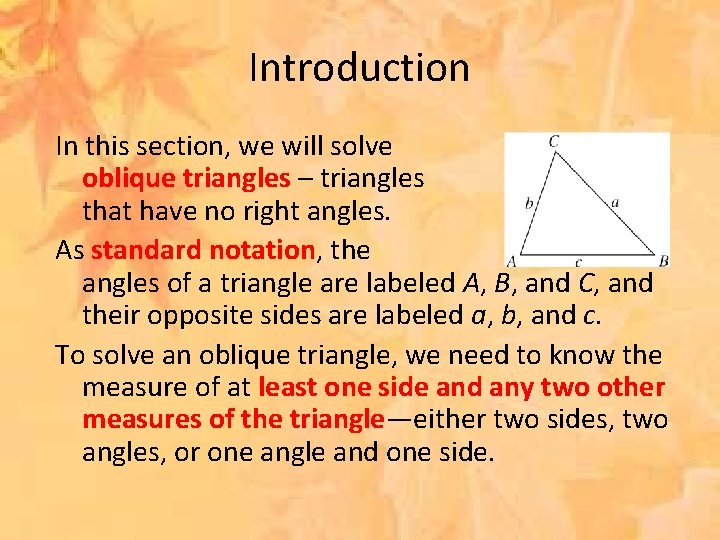 Introduction In this section, we will solve oblique triangles – triangles that have no