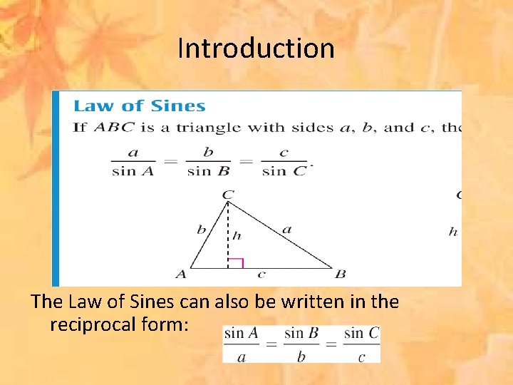 Introduction The Law of Sines can also be written in the reciprocal form: .