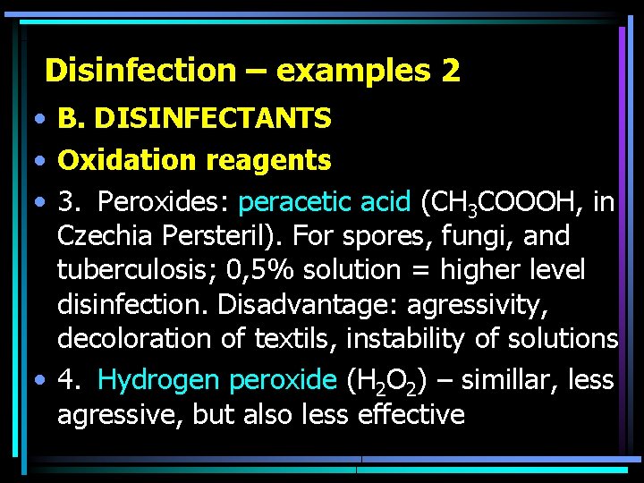 Disinfection – examples 2 • B. DISINFECTANTS • Oxidation reagents • 3. Peroxides: peracetic