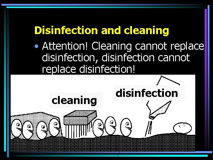 Disinfection and cleaning • Attention! Cleaning cannot replace disinfection, disinfection cannot replace disinfection! cleaning