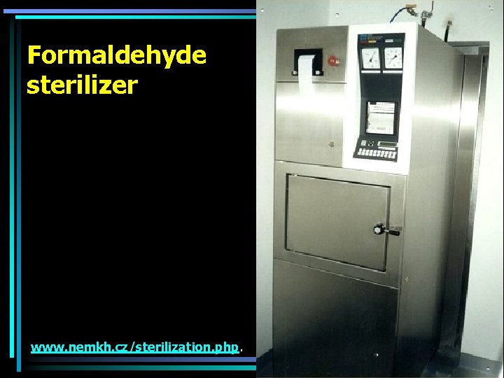 Formaldehyde sterilizer www. nemkh. cz/sterilization. php. 