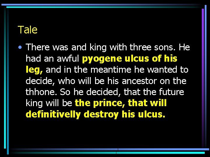 Tale • There was and king with three sons. He had an awful pyogene