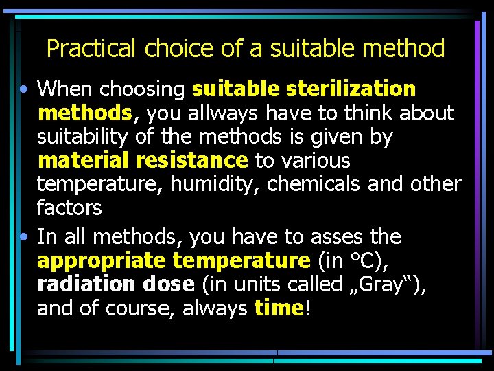 Practical choice of a suitable method • When choosing suitable sterilization methods, you allways