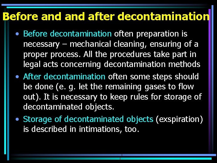 Before and after decontamination • Before decontamination often preparation is necessary – mechanical cleaning,