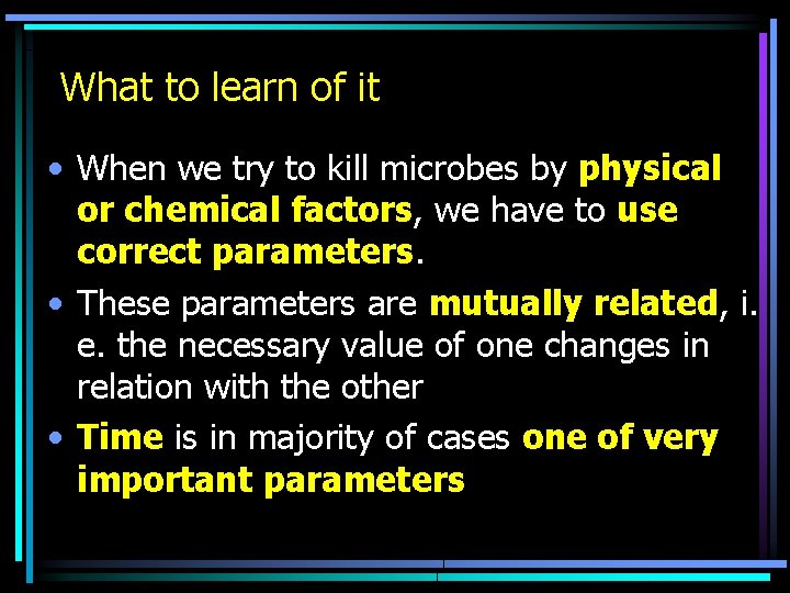 What to learn of it • When we try to kill microbes by physical