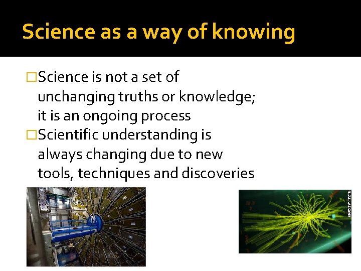 Science as a way of knowing �Science is not a set of unchanging truths Science as a way of knowing �Science is not a set of unchanging truths