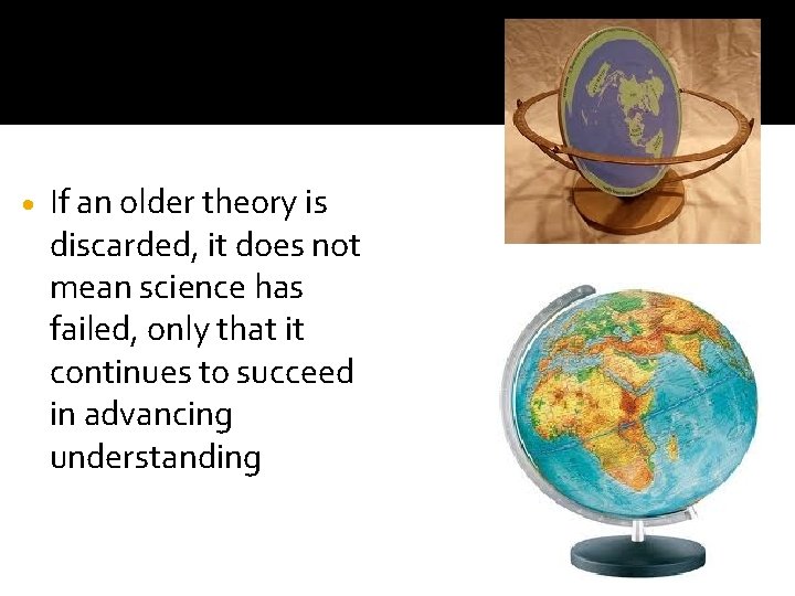  If an older theory is discarded, it does not mean science has failed,