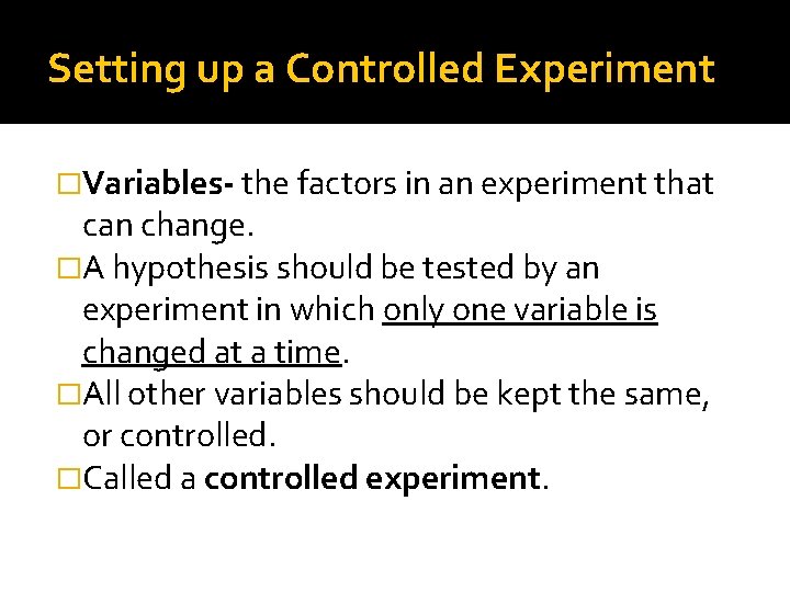 Setting up a Controlled Experiment �Variables- the factors in an experiment that can change.