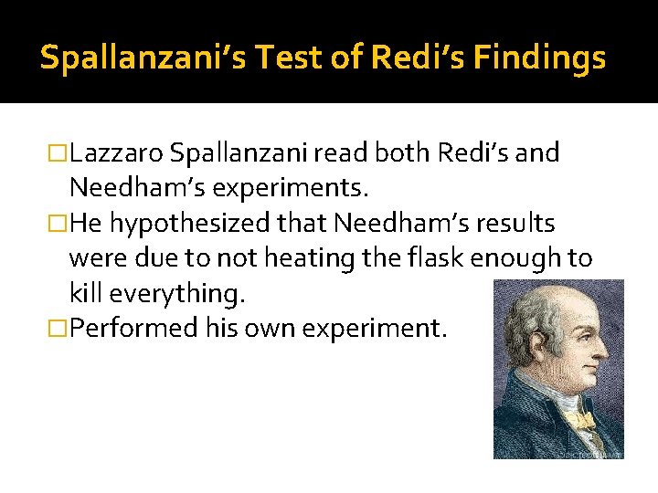 Spallanzani’s Test of Redi’s Findings �Lazzaro Spallanzani read both Redi’s and Needham’s experiments. �He