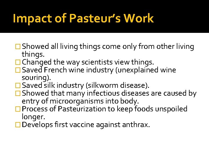 Impact of Pasteur’s Work � Showed all living things come only from other living