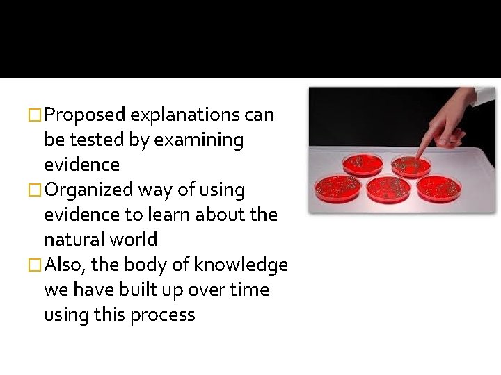 �Proposed explanations can be tested by examining evidence �Organized way of using evidence to