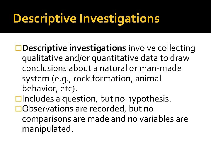 Descriptive Investigations �Descriptive investigations involve collecting qualitative and/or quantitative data to draw conclusions about Descriptive Investigations �Descriptive investigations involve collecting qualitative and/or quantitative data to draw conclusions about