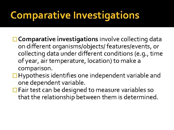 Comparative Investigations � Comparative investigations involve collecting data on different organisms/objects/ features/events, or collecting