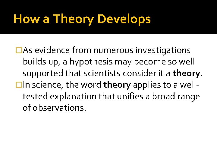 How a Theory Develops �As evidence from numerous investigations builds up, a hypothesis may