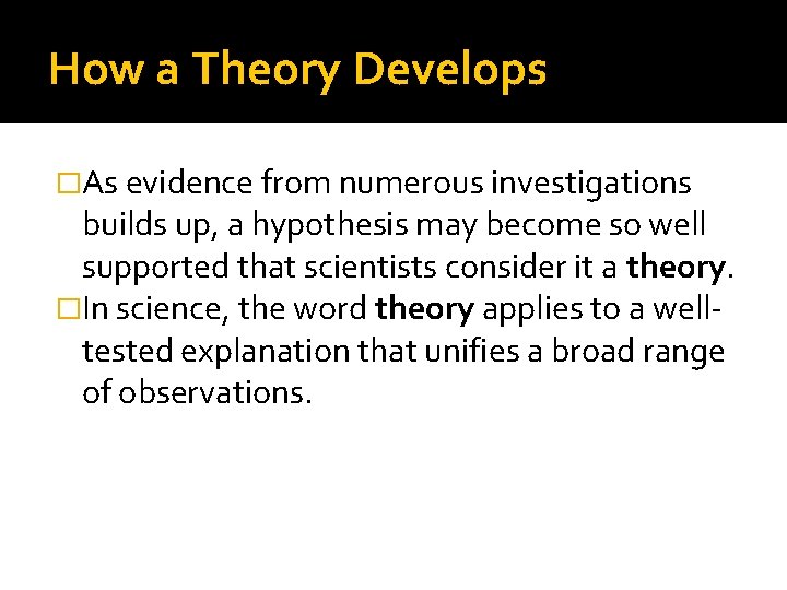 How a Theory Develops �As evidence from numerous investigations builds up, a hypothesis may How a Theory Develops �As evidence from numerous investigations builds up, a hypothesis may