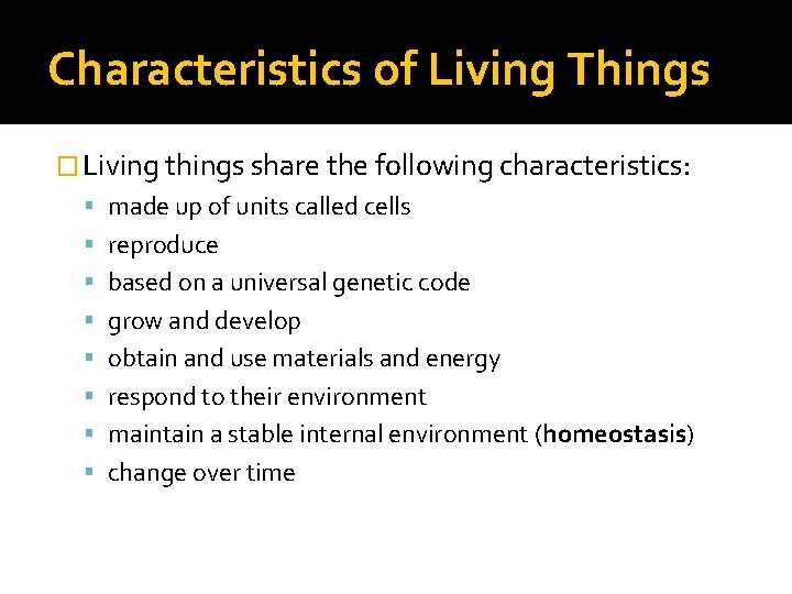 Characteristics of Living Things � Living things share the following characteristics: made up of