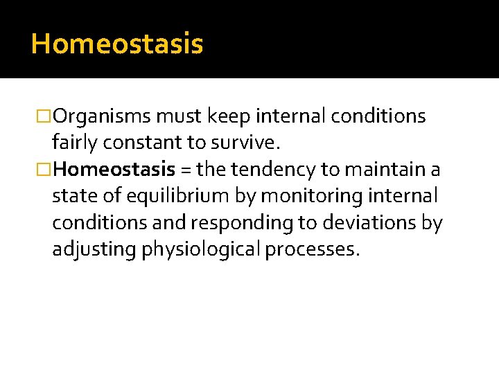 Homeostasis �Organisms must keep internal conditions fairly constant to survive. �Homeostasis = the tendency