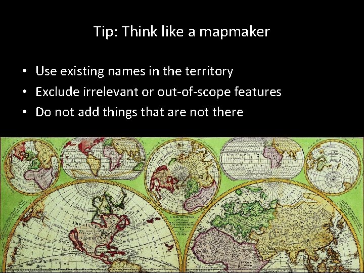  • Use existing names in the territory • Exclude irrelevant or out-of-scope features