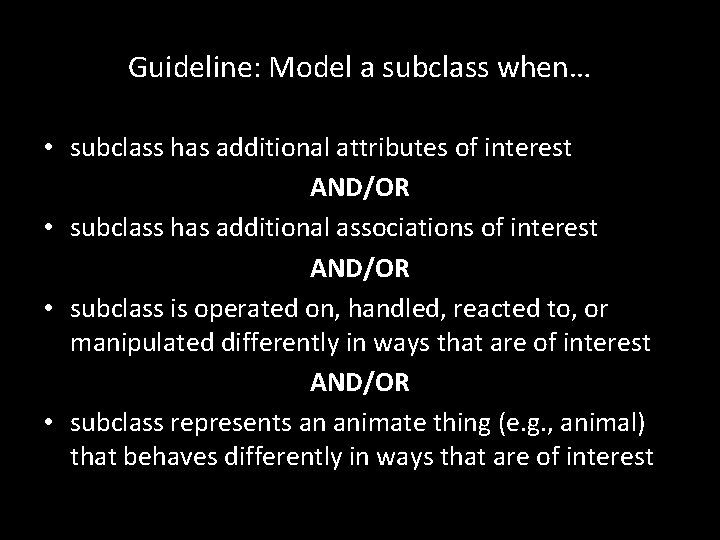 Guideline: Model a subclass when… • subclass has additional attributes of interest AND/OR •