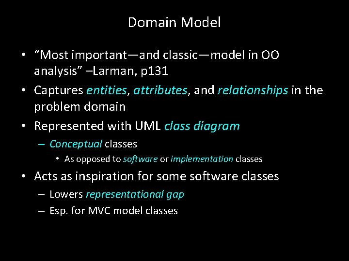 Domain Model • “Most important—and classic—model in OO analysis” –Larman, p 131 • Captures