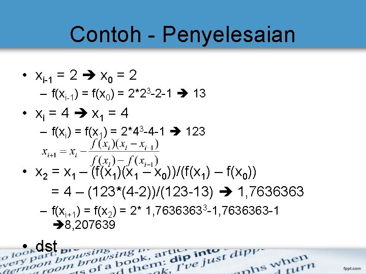 Contoh - Penyelesaian • xi-1 = 2 x 0 = 2 – f(xi-1) =