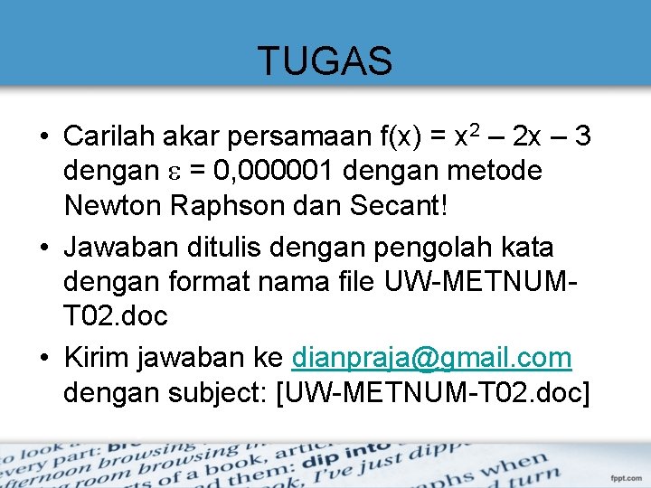 TUGAS • Carilah akar persamaan f(x) = x 2 – 2 x – 3