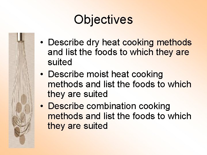 Objectives • Describe dry heat cooking methods and list the foods to which they