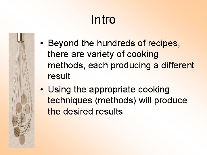 Intro • Beyond the hundreds of recipes, there are variety of cooking methods, each