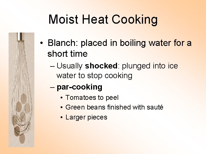 Moist Heat Cooking • Blanch: placed in boiling water for a short time –
