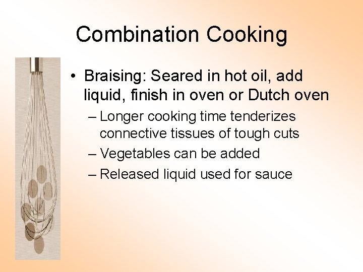 Combination Cooking • Braising: Seared in hot oil, add liquid, finish in oven or