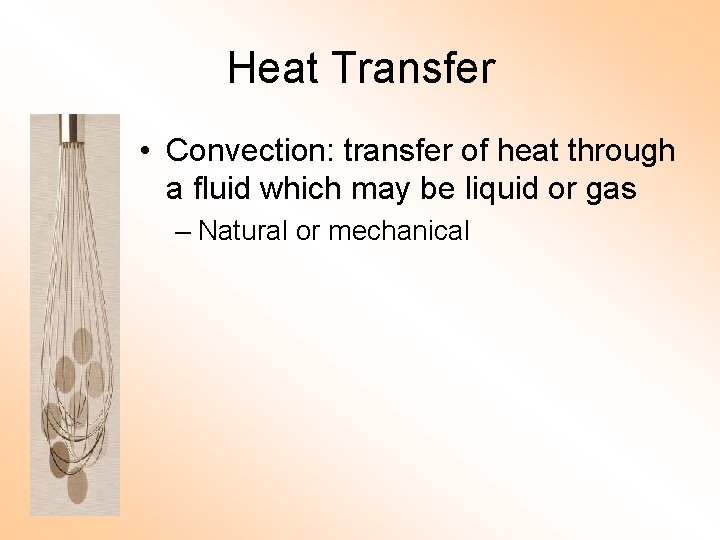 Heat Transfer • Convection: transfer of heat through a fluid which may be liquid