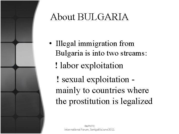 About BULGARIA • Illegal immigration from Bulgaria is into two streams: ! labor exploitation