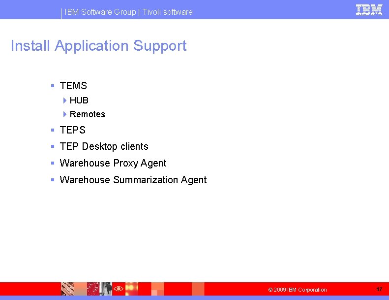 IBM Software Group | Tivoli software Install Application Support § TEMS 4 HUB 4