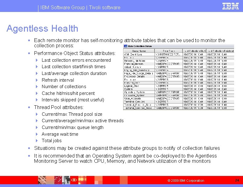 IBM Software Group | Tivoli software Agentless Health § Each remote monitor has self-monitoring