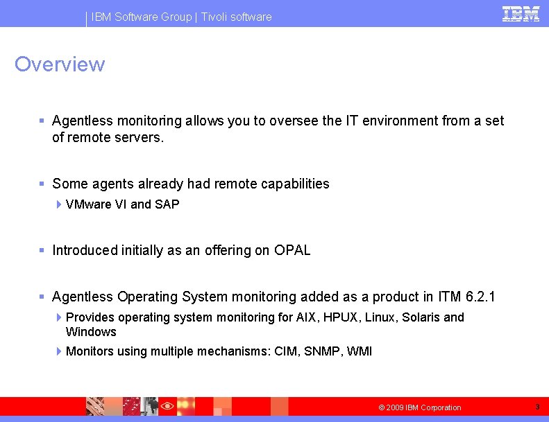 IBM Software Group | Tivoli software Overview § Agentless monitoring allows you to oversee