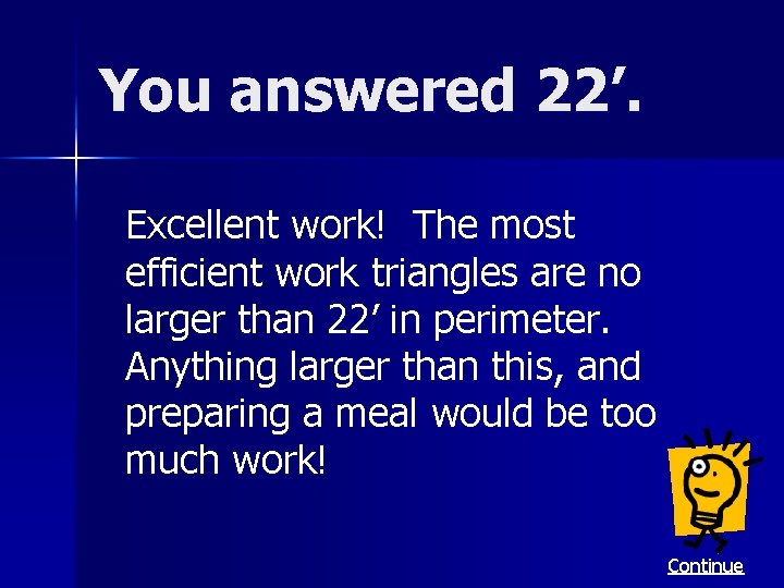 You answered 22’. Excellent work! The most efficient work triangles are no larger than